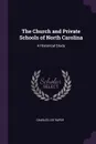 The Church and Private Schools of North Carolina. A Historical Study - Charles Lee Raper