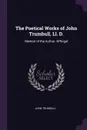 The Poetical Works of John Trumbull, Ll. D. Memoir of the Author. M.fingal - John Trumbull