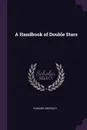 A Handbook of Double Stars - Edward Crossley