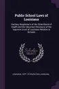 Public School Laws of Louisiana. Sanitary Regulations of the State Board of Health and the Important Decisions of the Supreme Court of Louisiana Relative to Schools - Louisiana