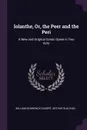 Iolanthe, Or, the Peer and the Peri. A New and Original Comic Opera in Two Acts - William Schwenck Gilbert, Arthur Sullivan