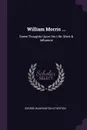 William Morris ... Some Thoughts Upon His Life: Work . Influence - George Washington Atherton