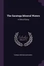 The Saratoga Mineral Waters. A Clinical Essay - Thomas Herring Burchard