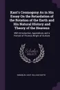 Kant.s Cosmogony As in His Essay On the Retardation of the Rotation of the Earth and His Natural History and Theory of the Heavens. With Introduction, Appendices, and a Portrait of Thomas Wright of Durham - И. Кант, William Hastie