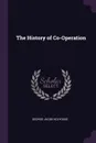 The History of Co-Operation - George Jacob Holyoake