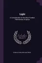 Light. A Consideration of the More Familiar Phenomena of Optics - Charles Sheldon Hastings