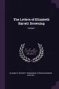 The Letters of Elizabeth Barrett Browning; Volume 1 - Elizabeth Barrett Browning, Frederic George Kenyon