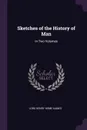 Sketches of the History of Man. In Two Volumes - Lord Henry Home Kames