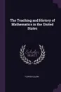 The Teaching and History of Mathematics in the United States - Florian Cajori