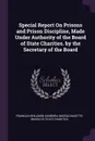 Special Report On Prisons and Prison Discipline, Made Under Authority of the Board of State Charities. by the Secretary of the Board - Franklin Benjamin Sanborn