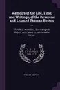Memoirs of the Life, Time, and Writings, of the Reverend and Learned Thomas Boston ... To Which Are Added, Some Original Papers, and Letters to and From the Author. - Thomas Boston