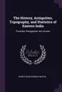 The History, Antiquities, Topography, and Statistics of Eastern India. Puraniya, Ronggopoor and Assam - Robert Montgomery Martin