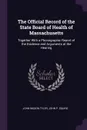 The Official Record of the State Board of Health of Massachusetts. Together With a Phonographic Report of the Evidence and Arguments at the Hearing - John Mason Tyler, John P. Squire