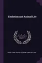 Evolution and Animal Life - David Starr Jordan, Vernon Lyman Kellogg