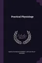 Practical Physiology - Marcus Seymour Pembrey, Arthur Philip Beddard