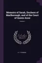 Memoirs of Sarah, Duchess of Marlborough, and of the Court of Queen Anne; Volume 1 - A T. Thomson