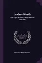 Lawless Wealth. The Origin of Some Great American Fortunes - Charles Edward Russell