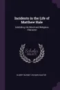 Incidents in the Life of Matthew Hale. Exhibiting His Moral and Religious Character - Gilbert Burnet, Richard Baxter