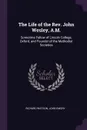 The Life of the Rev. John Wesley, A.M. Sometime Fellow of Lincoln College, Oxford, and Founder of the Methodist Societies - Richard Watson, John Emory