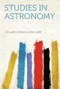 Studies in Astronomy - J. Ellard (John Ellard) Gore