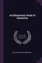 An Elementary Study of Chemistry - William Edwards Henderson