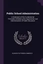 Public School Administration. A Statement of the Fundamental Principles Underlying the Organization and Administration of Public Education - Ellwood Patterson Cubberley