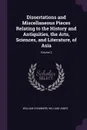 Dissertations and Miscellaneous Pieces Relating to the History and Antiquities, the Arts, Sciences, and Literature, of Asia; Volume 2 - William Chambers, William Jones