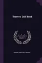 Travers. Golf Book - Jerome Dunstan Travers