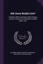 Did Jesus Really Live.. A Debate Held in Orchestra Hall, Chicago, January Twenty-First, Nineteen Hundred Eight. Yes. - Algernon Sidney Crapsey, Mangasar Mugurditch Mangasarian