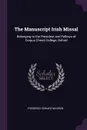 The Manuscript Irish Missal. Belonging to the President and Fellows of Corpus Christi College, Oxford - Frederick Edward Warren