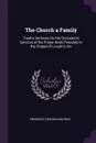 The Church a Family. Twelve Sermons On the Occasional Services of the Prayer-Book Preached in the Chapel of Lincoln.s Inn - Frederick Denison Maurice