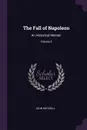 The Fall of Napoleon. An Historical Memoir; Volume 3 - John Mitchell