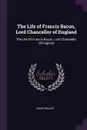 The Life of Francis Bacon, Lord Chancellor of England. The Life Of Francis Bacon, Lord Chancellor Of England - David Mallet