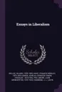 Essays in Liberalism - Hilaire Belloc, Francis Wrigley Hirst, John Allsebrook Simon Simon