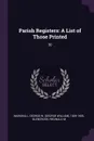 Parish Registers. A List of Those Printed: 30 - George W. 1839-1905 Marshall, Reginald M Glencross