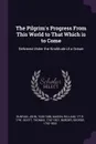 The Pilgrim.s Progress From This World to That Which is to Come. Delivered Under the Similitude of a Dream - John Bunyan, William Mason, Thomas Scott