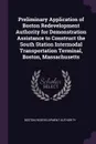 Preliminary Application of Boston Redevelopment Authority for Demonstration Assistance to Construct the South Station Intermodal Transportation Terminal, Boston, Massachusetts - Boston Redevelopment Authority