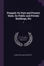 Pompeii. Its Past and Present State, Its Public and Private Buildings, Etc: 2 - William Clarke