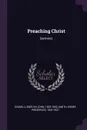 Preaching Christ. Sermons - Llewelyn John Evans, Henry Preserved Smith