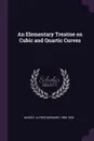 An Elementary Treatise on Cubic and Quartic Curves - Alfred Barnard Basset