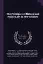 The Principles of Natural and Politic Law. In two Volumes: 1 - J J. 1694-1748 Burlamaqui, Richard Mead