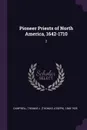 Pioneer Priests of North America, 1642-1710. 2 - Thomas J. 1848-1925 Campbell