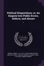 Political Disquisitions. or, An Enquiry Into Public Errors, Defects, and Abuses: 1 - James Burgh, John Adams