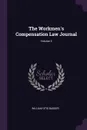 The Workmen.s Compensation Law Journal; Volume 3 - William Otis Badger