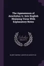 The Agamemnon of Aeschylus; tr. Into English Rhyming Verse With Explanatory Notes - Gilbert Murray, Aeschylus Aeschylus