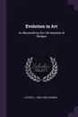 Evolution in Art. As Illustrated by the Life-histories of Designs - Alfred C. 1855-1940 Haddon