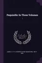 Pequinillo. In Three Volumes: 1 - G P. R. 1801?-1860 James
