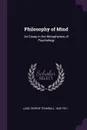 Philosophy of Mind. An Essay in the Metaphysics of Psychology - George Trumbull Ladd