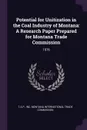 Potential for Unitization in the Coal Industry of Montana. A Research Paper Prepared for Montana Trade Commission: 1976 - Inc T.A.P.