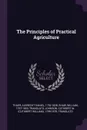 The Principles of Practical Agriculture - Albrecht Daniel Thaer, William Shaw, Cuthbert W. 1799-1878 Johnson